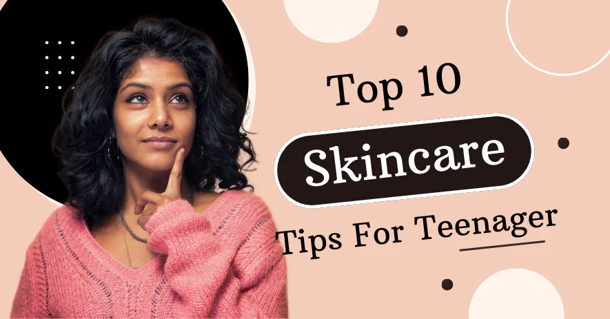 Top 10 amazing Skincare tips for teenagers